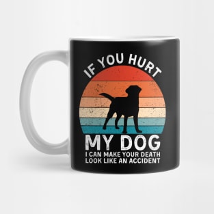 If You Hurt My Dog I Can Make Your Death Look Like An Accident Funny Labrador Retriever Lover Mug